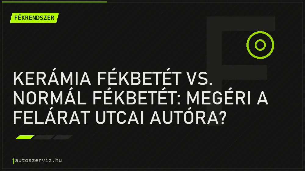 Kerámia fékbetét vs. normál fékbetét: Megéri a felárat utcai autóra?