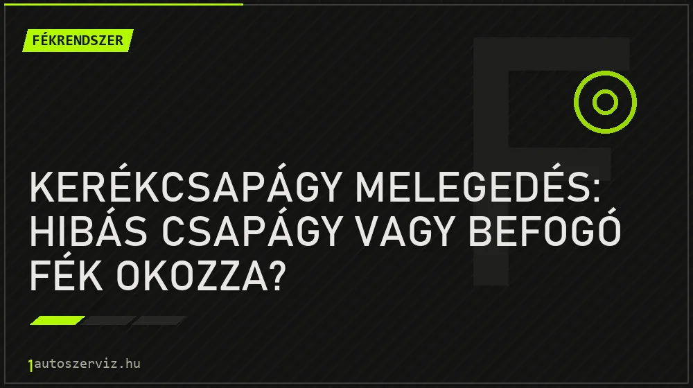 Kerékcsapágy melegedés: Hibás csapágy vagy befogó fék okozza? - Fékrendszer