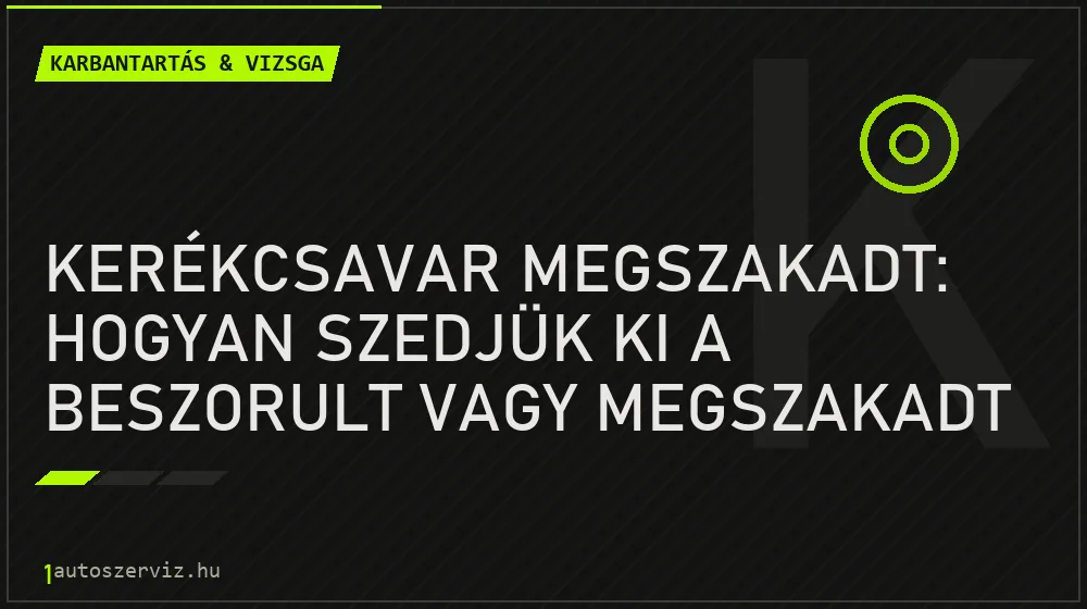 Kerékcsavar megszakadt: Hogyan szedjük ki a beszorult vagy megszakadt csavart? - Karbantartás & vizsga