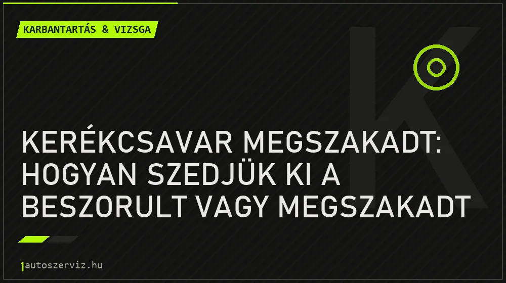 Kerékcsavar megszakadt: Hogyan szedjük ki a beszorult vagy megszakadt csavart? - Karbantartás & vizsga, 1autoszerviz Óbuda