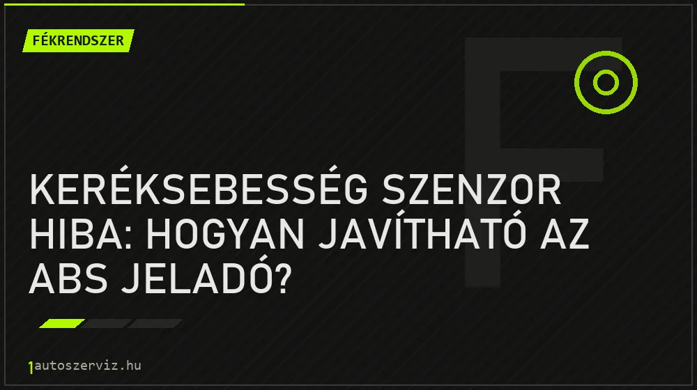 Keréksebesség szenzor hiba: Hogyan javítható az ABS jeladó? - Fékrendszer