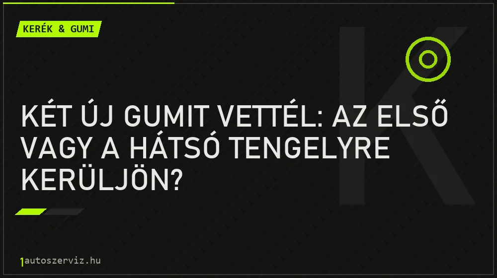 Kerék & gumi - Két új gumit vettél: az első vagy a hátsó tengelyre kerüljön?