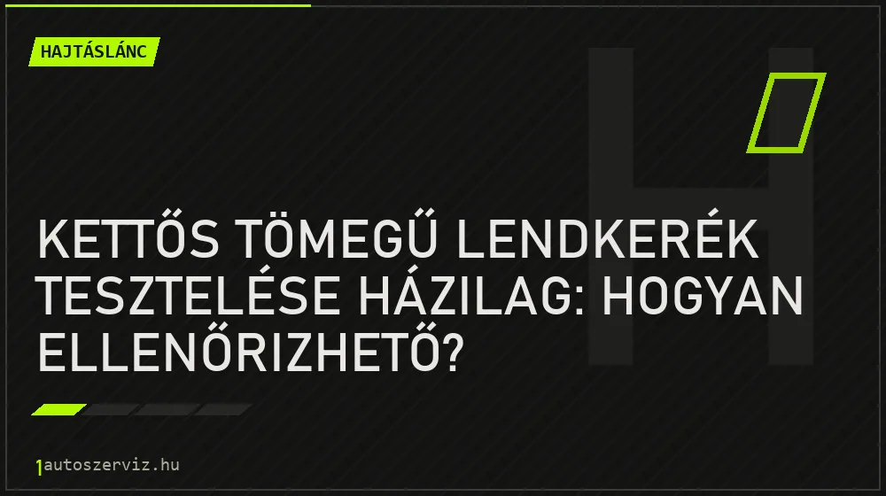 Kettős tömegű lendkerék tesztelése házilag: hogyan ellenőrizhető? - Hajtáslánc, 1autoszerviz Óbuda