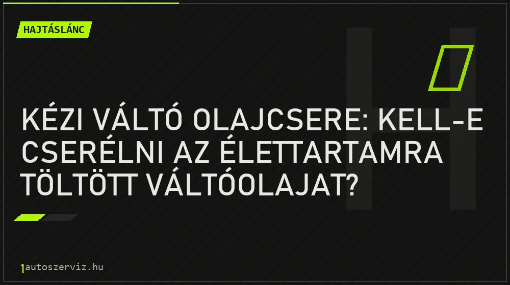 Kézi váltó olajcsere: kell-e cserélni az élettartamra töltött váltóolajat?