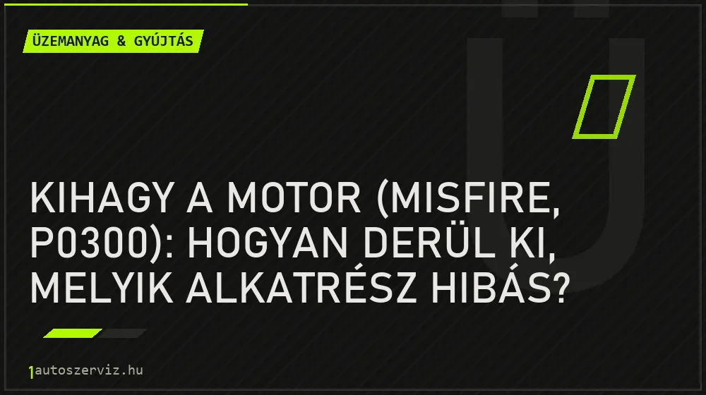 Kihagy a motor (misfire, P0300): hogyan derül ki, melyik alkatrész hibás? - Üzemanyag & gyújtás, 1autoszerviz Óbuda