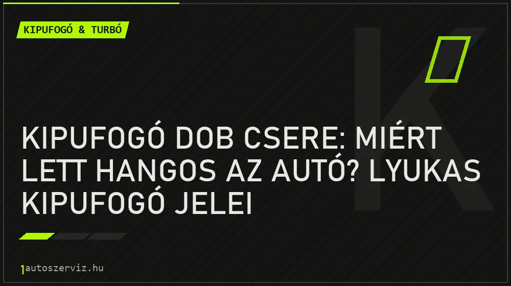 Kipufogó dob csere: Miért lett hangos az autó? Lyukas kipufogó jelei - Kipufogó & turbó
