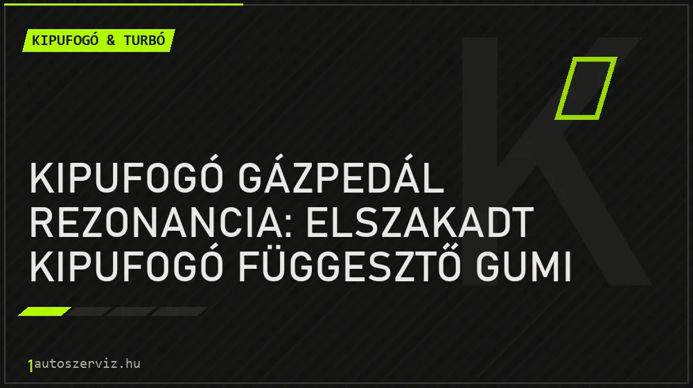 Kipufogó gázpedál rezonancia: Elszakadt kipufogó függesztő gumi - Kipufogó & turbó, 1autoszerviz Óbuda