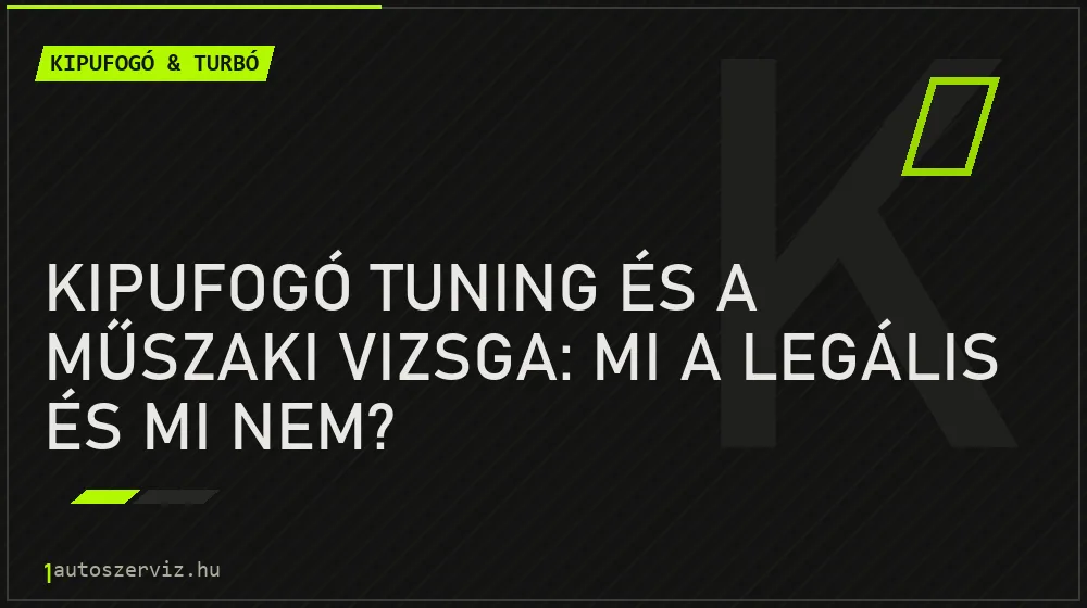 Kipufogó tuning és a műszaki vizsga: Mi a legális és mi nem? - Kipufogó & turbó