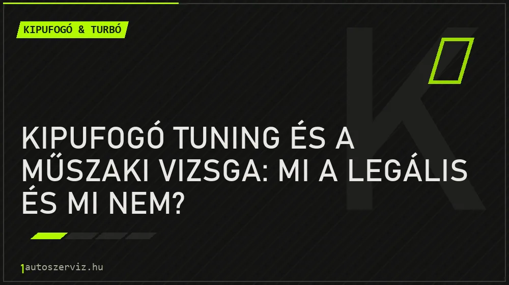 Kipufogó tuning és a műszaki vizsga: Mi a legális és mi nem? - Kipufogó & turbó, 1autoszerviz Óbuda