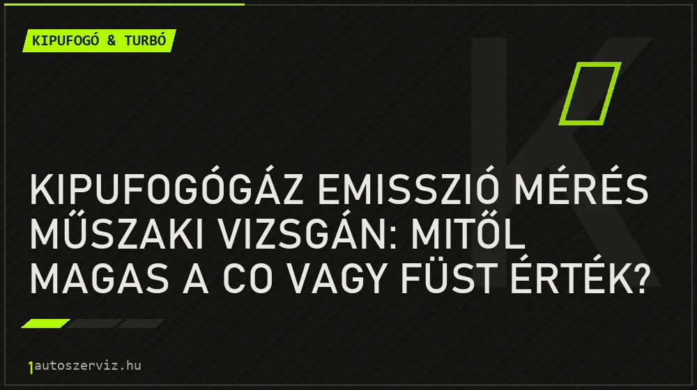 Kipufogó & turbó - Kipufogógáz emisszió mérés műszaki vizsgán: Mitől magas a CO vagy füst érték?