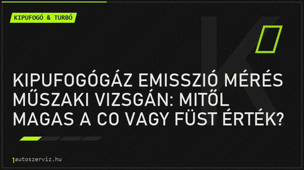 Kipufogógáz emisszió mérés műszaki vizsgán: Mitől magas a CO vagy füst érték? - Kipufogó & turbó, 1autoszerviz Óbuda