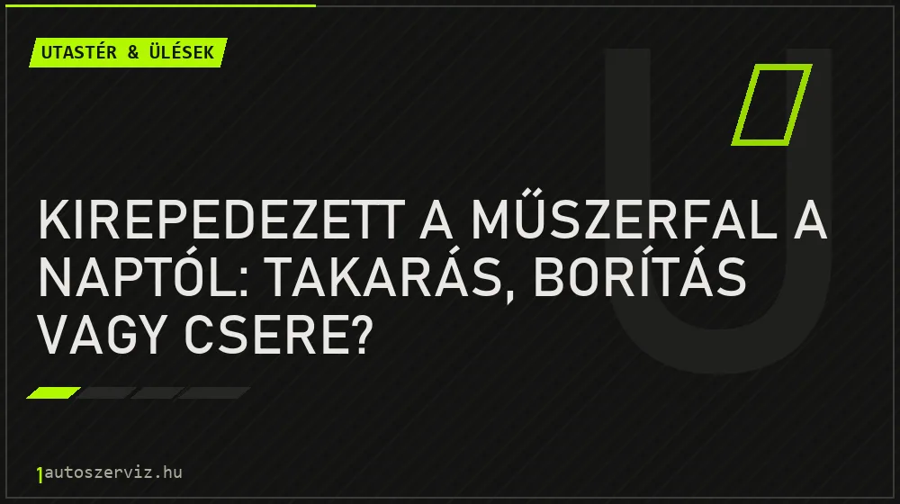 Kirepedezett a műszerfal a naptól: takarás, borítás vagy csere?