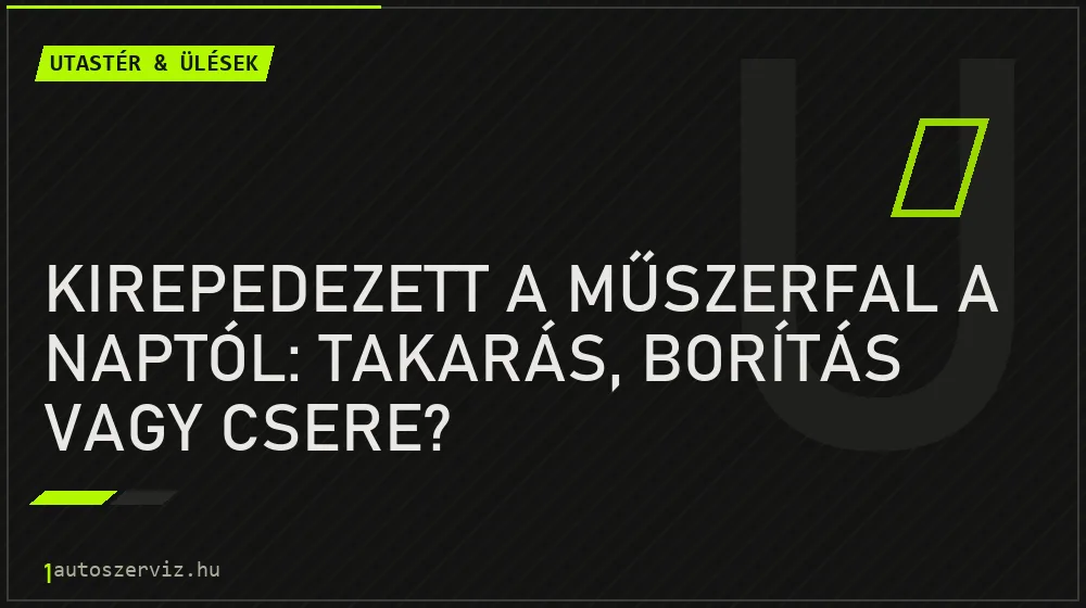 Kirepedezett a műszerfal a naptól: takarás, borítás vagy csere? - Utastér & ülések, 1autoszerviz Óbuda