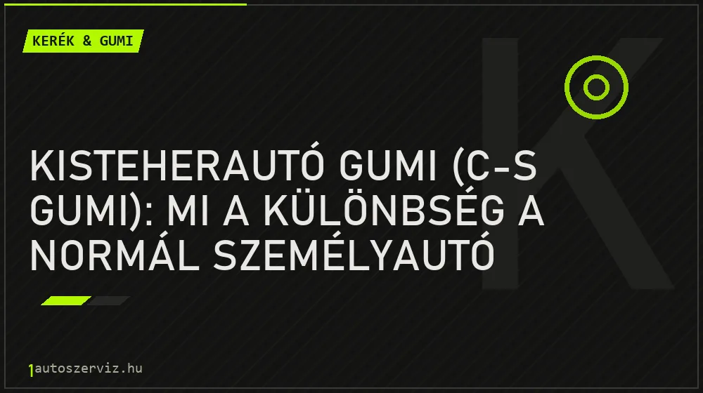 Kisteherautó gumi (C-s gumi): Mi a különbség a normál személyautó gumihoz képest? - Kerék & gumi