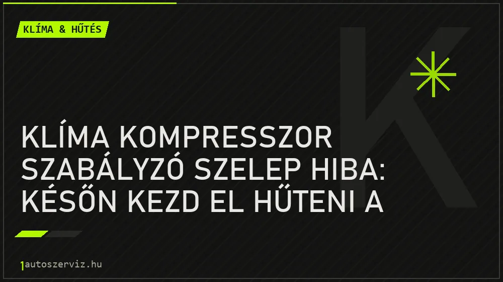 Klíma & hűtés - Klíma kompresszor szabályzó szelep hiba: Későn kezd el hűteni a klíma