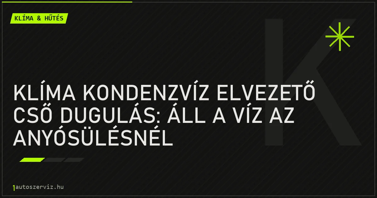 Klíma kondenzvíz elvezető cső dugulás: Áll a víz az anyósülésnél - autószerviz Budapest