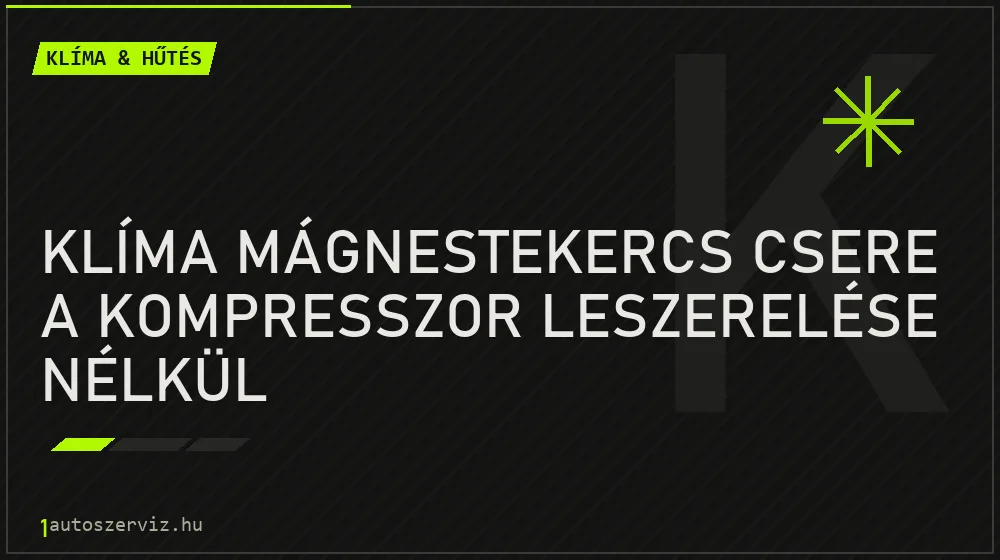 Klíma mágnestekercs csere a kompresszor leszerelése nélkül - Klíma & hűtés, 1autoszerviz Óbuda