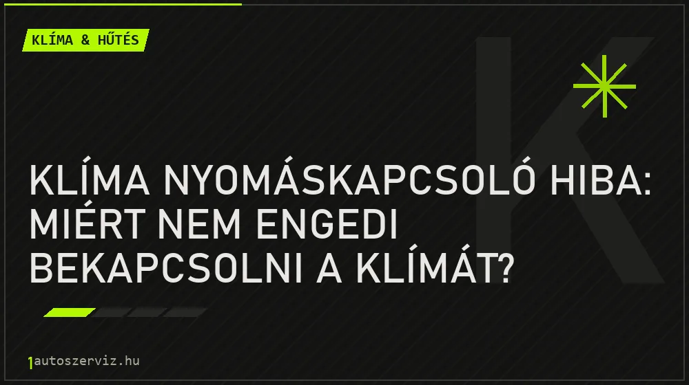 Klíma & hűtés - Klíma nyomáskapcsoló hiba: Miért nem engedi bekapcsolni a klímát?