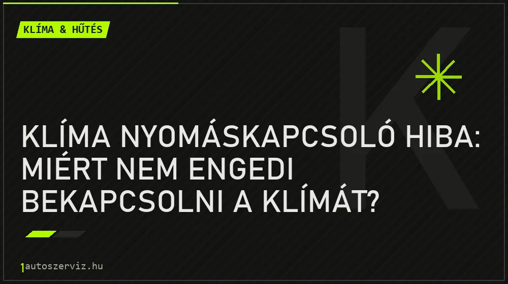 Klíma nyomáskapcsoló hiba: Miért nem engedi bekapcsolni a klímát? - Klíma & hűtés, 1autoszerviz Óbuda