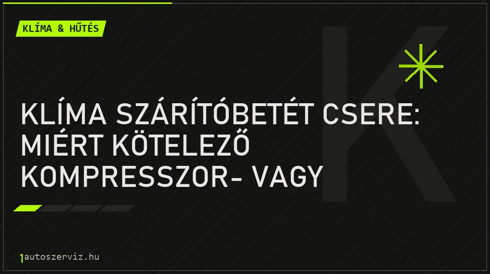 Klíma & hűtés - Klíma szárítóbetét csere: miért kötelező kompresszor- vagy párologtatócsere után?