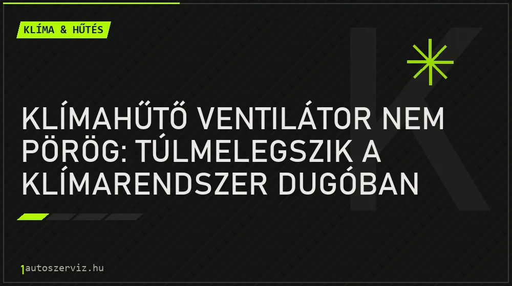 Klímahűtő ventilátor nem pörög: Túlmelegszik a klímarendszer dugóban - Klíma & hűtés