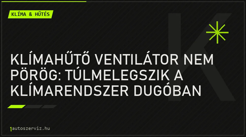 Klímahűtő ventilátor nem pörög: Túlmelegszik a klímarendszer dugóban - Klíma & hűtés, 1autoszerviz Óbuda
