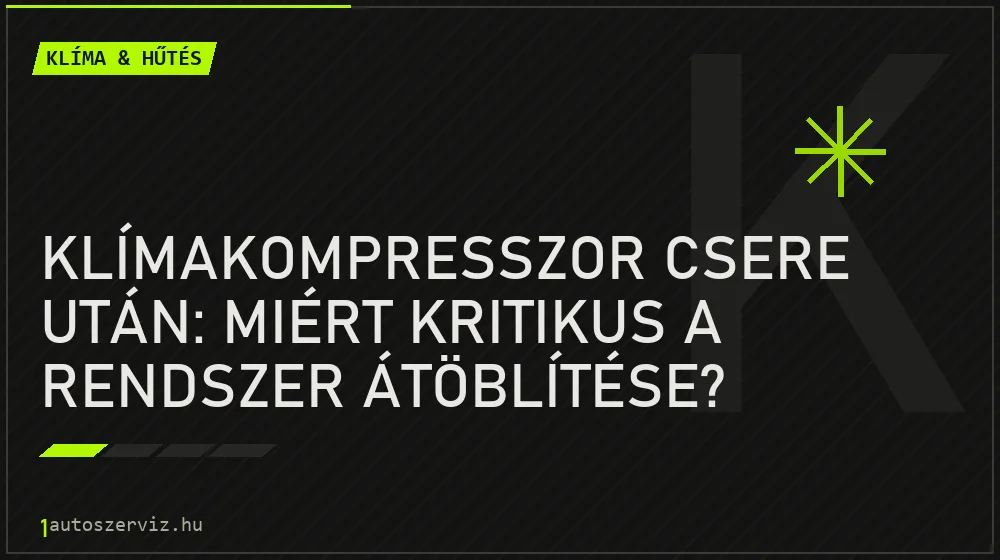 Klímakompresszor csere után: miért kritikus a rendszer átöblítése?