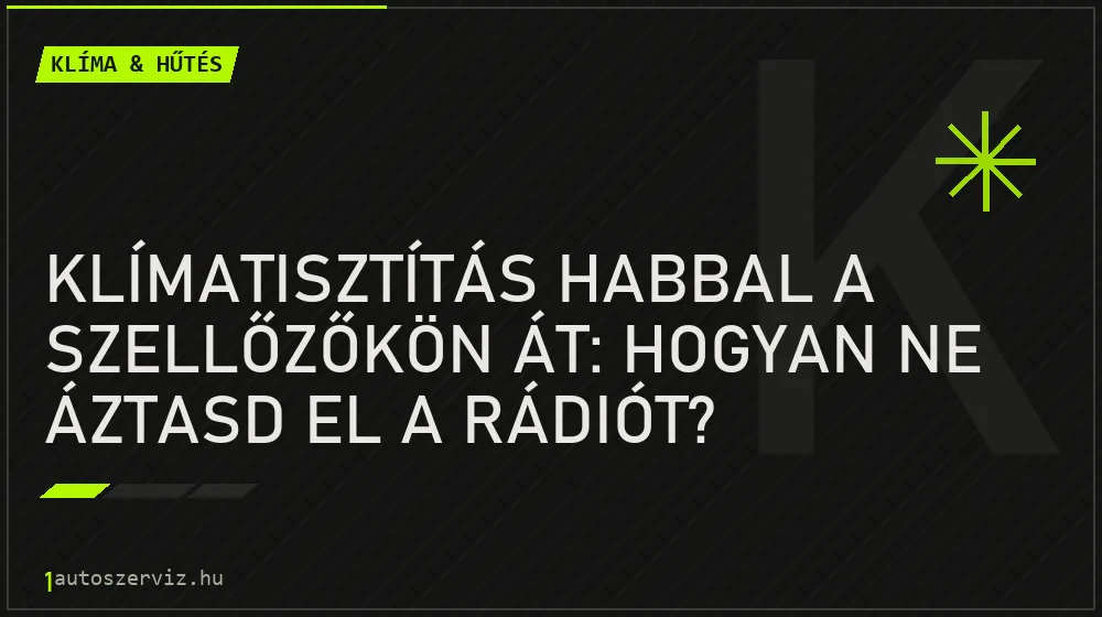 Klíma & hűtés - Klímatisztítás habbal a szellőzőkön át: Hogyan ne áztasd el a rádiót?