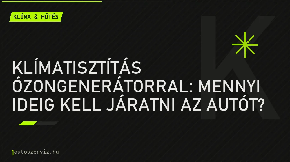 Klíma & hűtés - Klímatisztítás ózongenerátorral: Mennyi ideig kell járatni az autót?