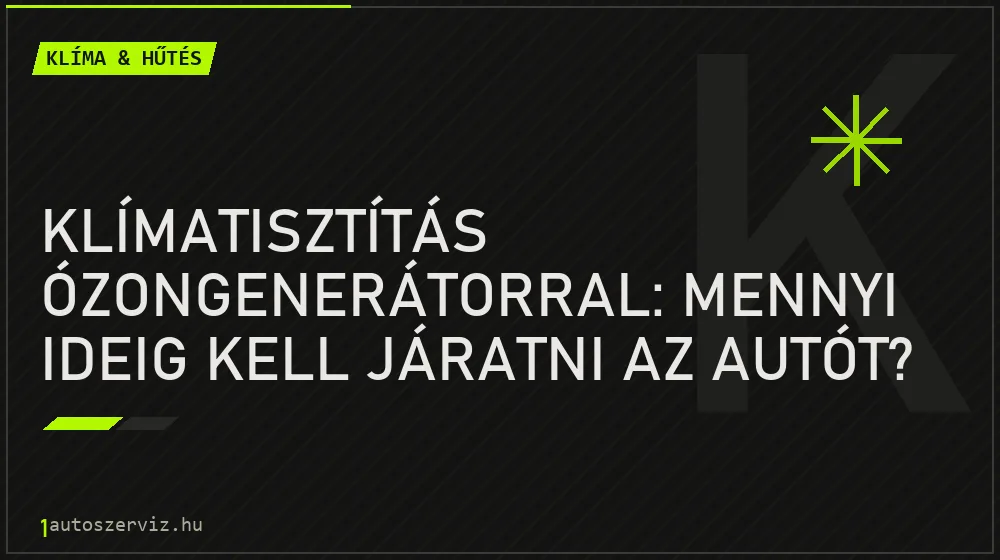 Klímatisztítás ózongenerátorral: Mennyi ideig kell járatni az autót? - Klíma & hűtés, 1autoszerviz Óbuda