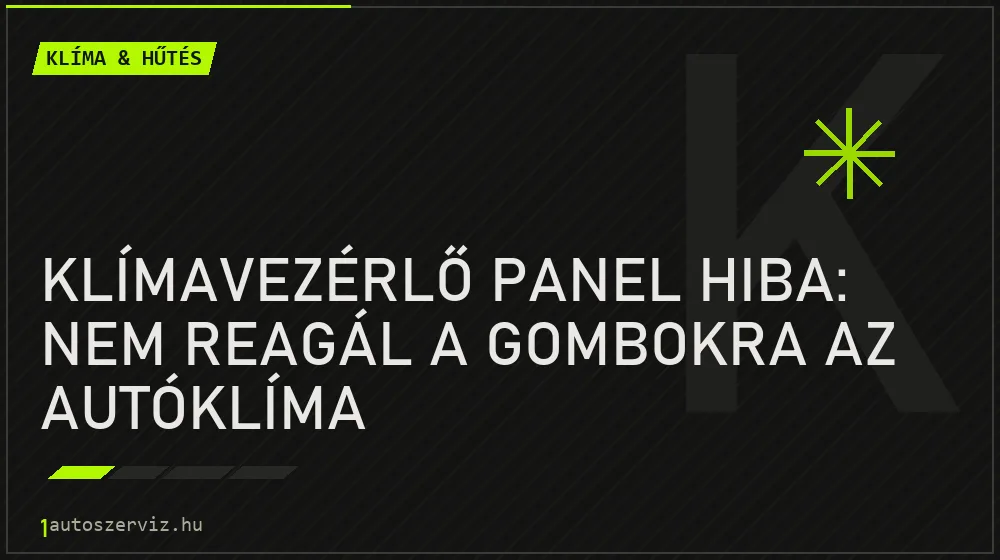 Klíma & hűtés - Klímavezérlő panel hiba: Nem reagál a gombokra az autóklíma