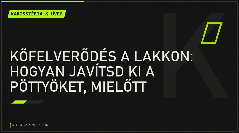 Kőfelverődés a lakkon: hogyan javítsd ki a pöttyöket, mielőtt rozsdásodni kezdenek?