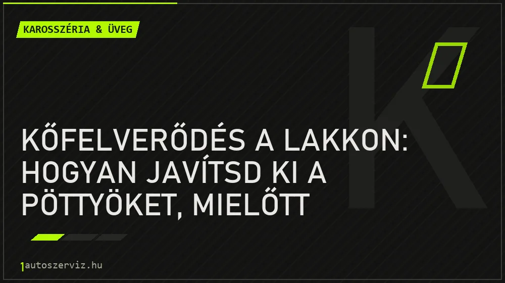 Karosszéria & üveg - Kőfelverődés a lakkon: hogyan javítsd ki a pöttyöket, mielőtt rozsdásodni kezdenek?
