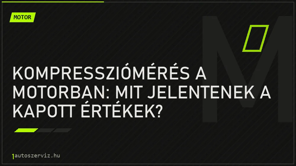 Motor - Kompressziómérés a motorban: Mit jelentenek a kapott értékek?