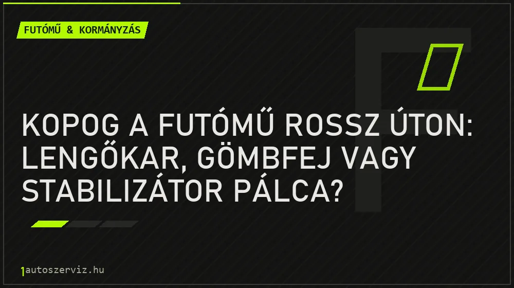Kopog a futómű rossz úton: Lengőkar, gömbfej vagy stabilizátor pálca? - Futómű & kormányzás, 1autoszerviz Óbuda
