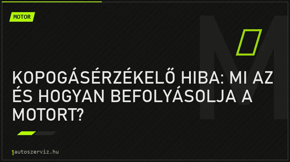 Kopogásérzékelő hiba: Mi az és hogyan befolyásolja a motort? - Motor, 1autoszerviz Óbuda