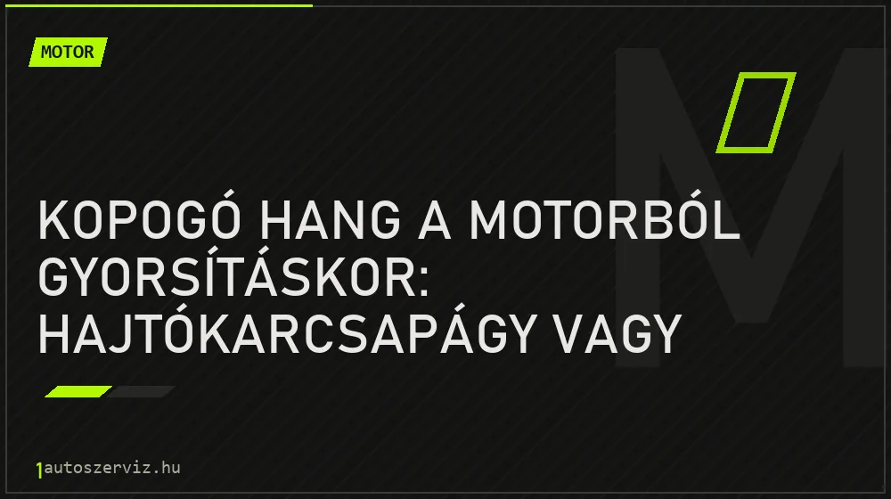 Kopogó hang a motorból gyorsításkor: Hajtókarcsapágy vagy dugattyúcsapódás? - Motor, 1autoszerviz Óbuda