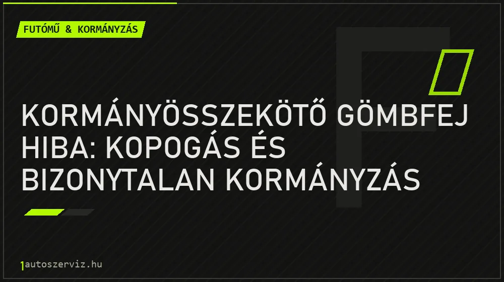 Kormányösszekötő gömbfej hiba: kopogás és bizonytalan kormányzás - Futómű & kormányzás, 1autoszerviz Óbuda