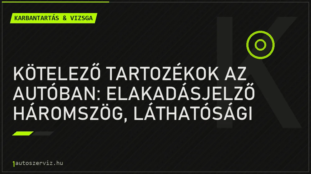 Kötelező tartozékok az autóban: elakadásjelző háromszög, láthatósági mellény és elsősegélydoboz