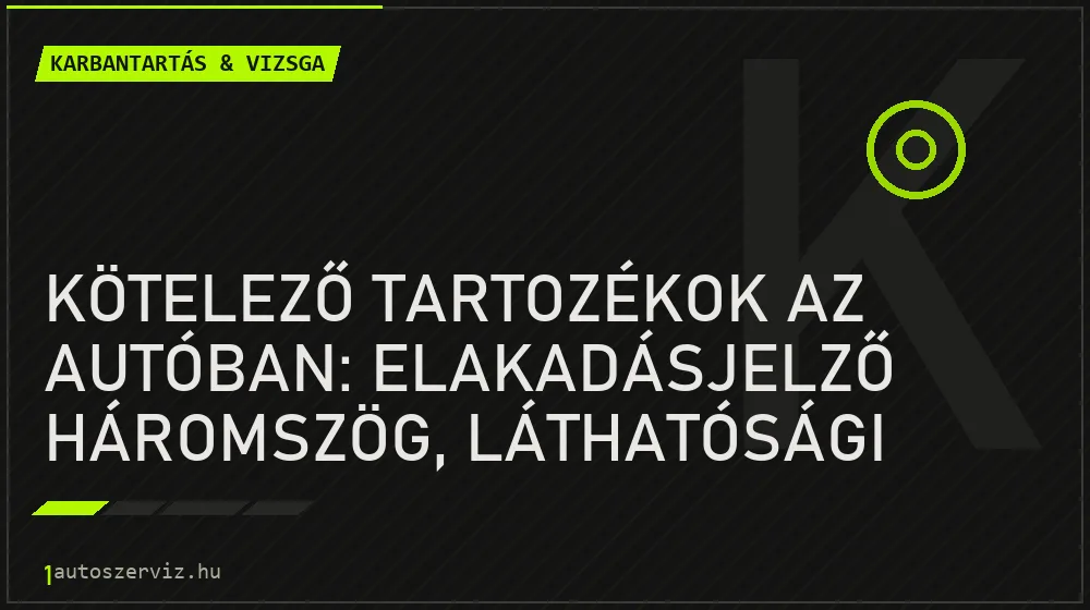 Kötelező tartozékok az autóban: elakadásjelző háromszög, láthatósági mellény és elsősegélydoboz - Karbantartás & vizsga, 1autoszerviz Óbuda