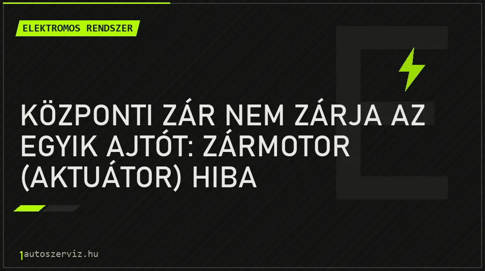 Központi zár nem zárja az egyik ajtót: zármotor (aktuátor) hiba