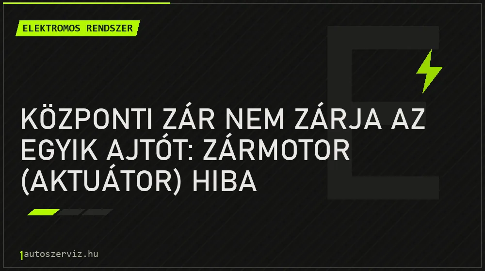 Elektromos rendszer - Központi zár nem zárja az egyik ajtót: zármotor (aktuátor) hiba