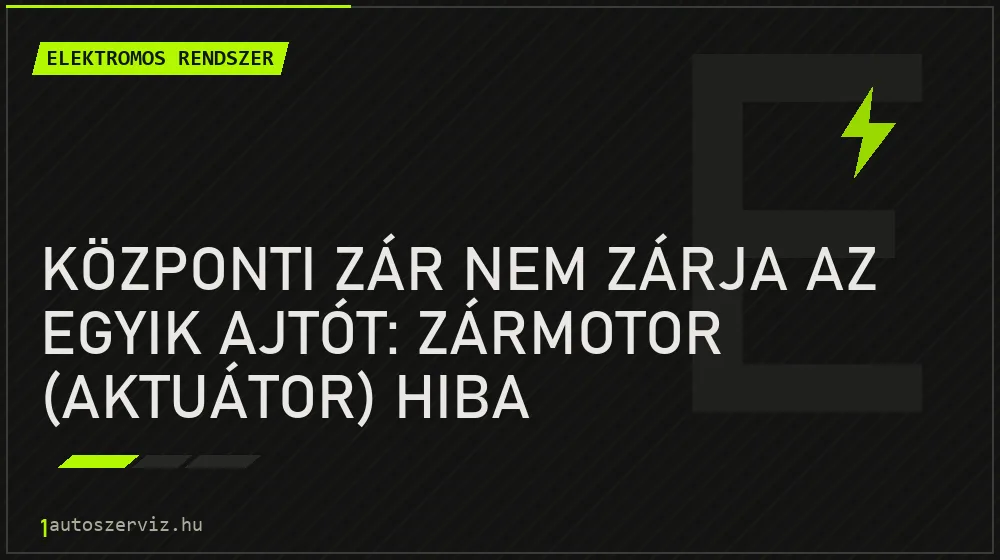 Központi zár nem zárja az egyik ajtót: zármotor (aktuátor) hiba - Elektromos rendszer, 1autoszerviz Óbuda