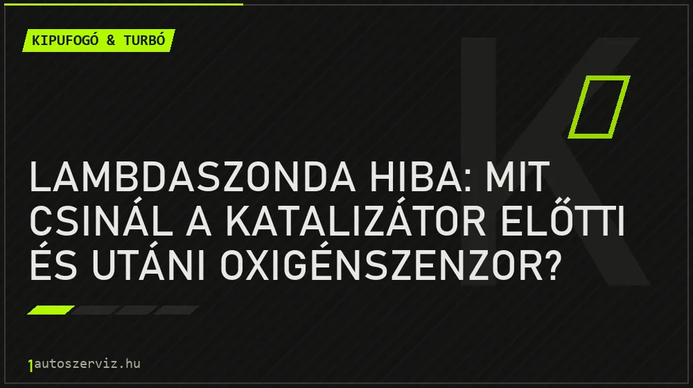 Lambdaszonda hiba: mit csinál a katalizátor előtti és utáni oxigénszenzor?