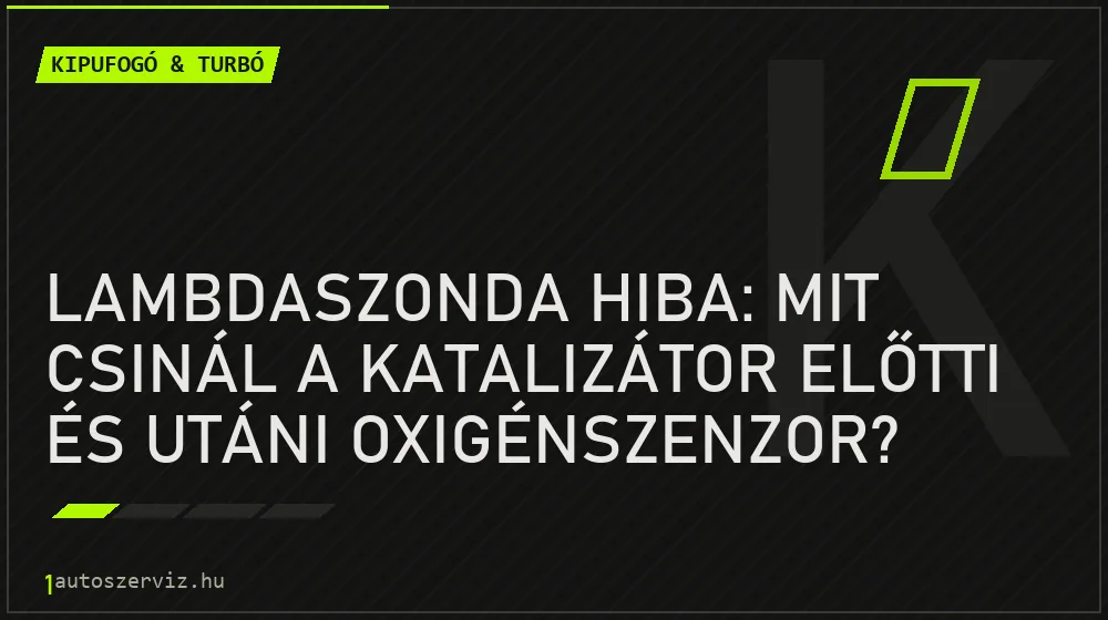 Kipufogó & turbó - Lambdaszonda hiba: mit csinál a katalizátor előtti és utáni oxigénszenzor?
