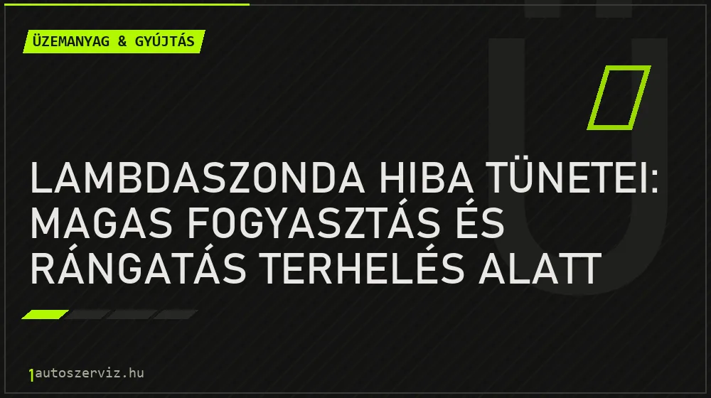 Üzemanyag & gyújtás - Lambdaszonda hiba tünetei: magas fogyasztás és rángatás terhelés alatt
