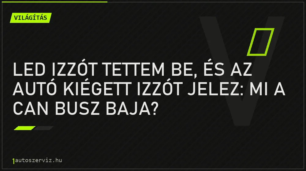 LED izzót tettem be, és az autó kiégett izzót jelez: mi a CAN busz baja?