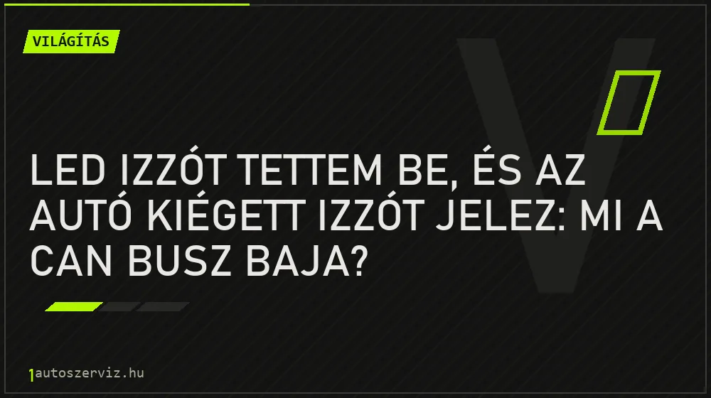 Világítás - LED izzót tettem be, és az autó kiégett izzót jelez: mi a CAN busz baja?