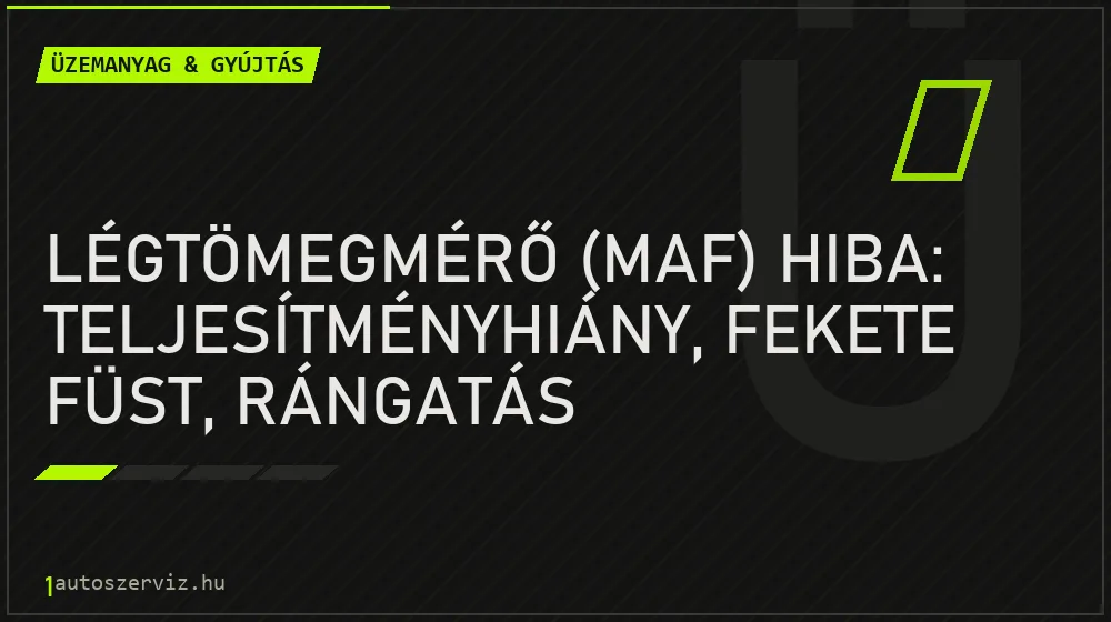Légtömegmérő (MAF) hiba: teljesítményhiány, fekete füst, rángatás