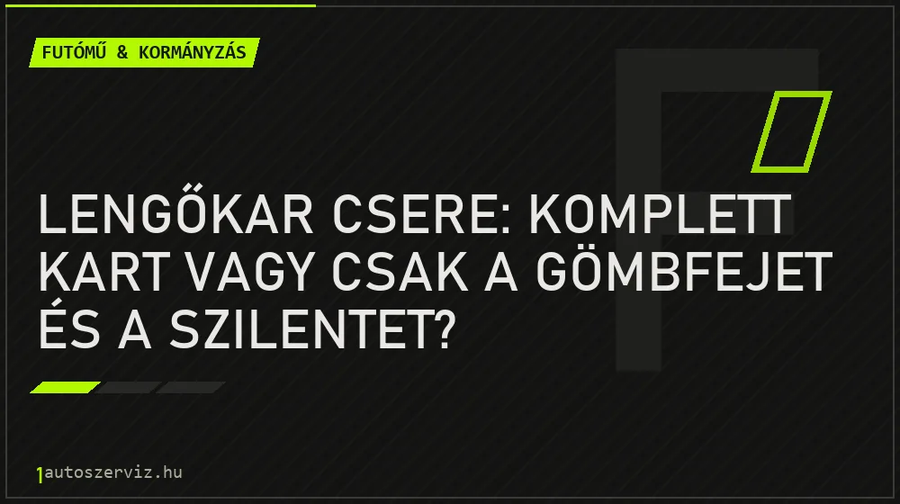 Lengőkar csere: komplett kart vagy csak a gömbfejet és a szilentet? - Futómű & kormányzás, 1autoszerviz Óbuda